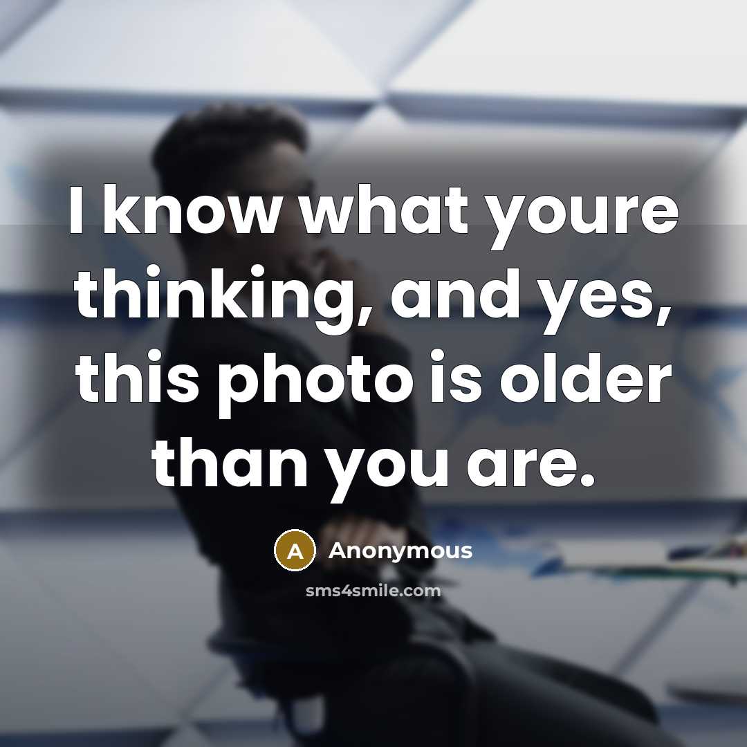 “I know what youre thinking, and yes, this photo is…” quote by Anonymous