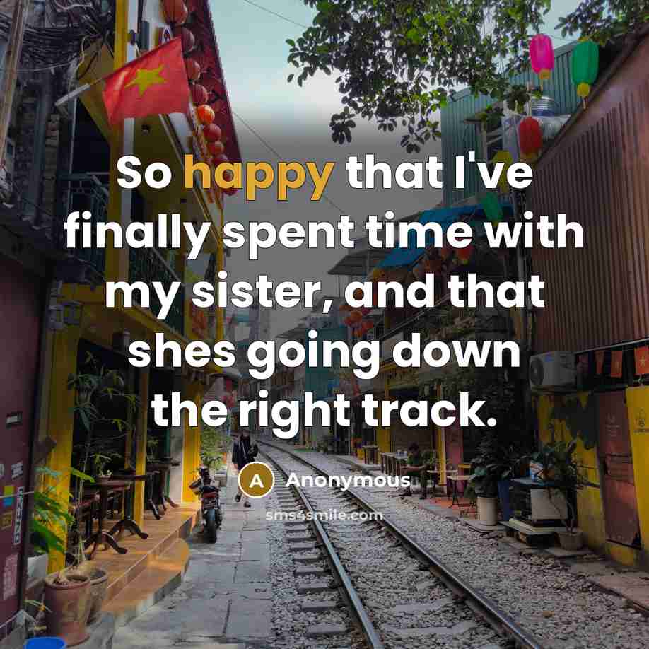 “So happy that I've finally spent time with my sister,…” quote by Anonymous