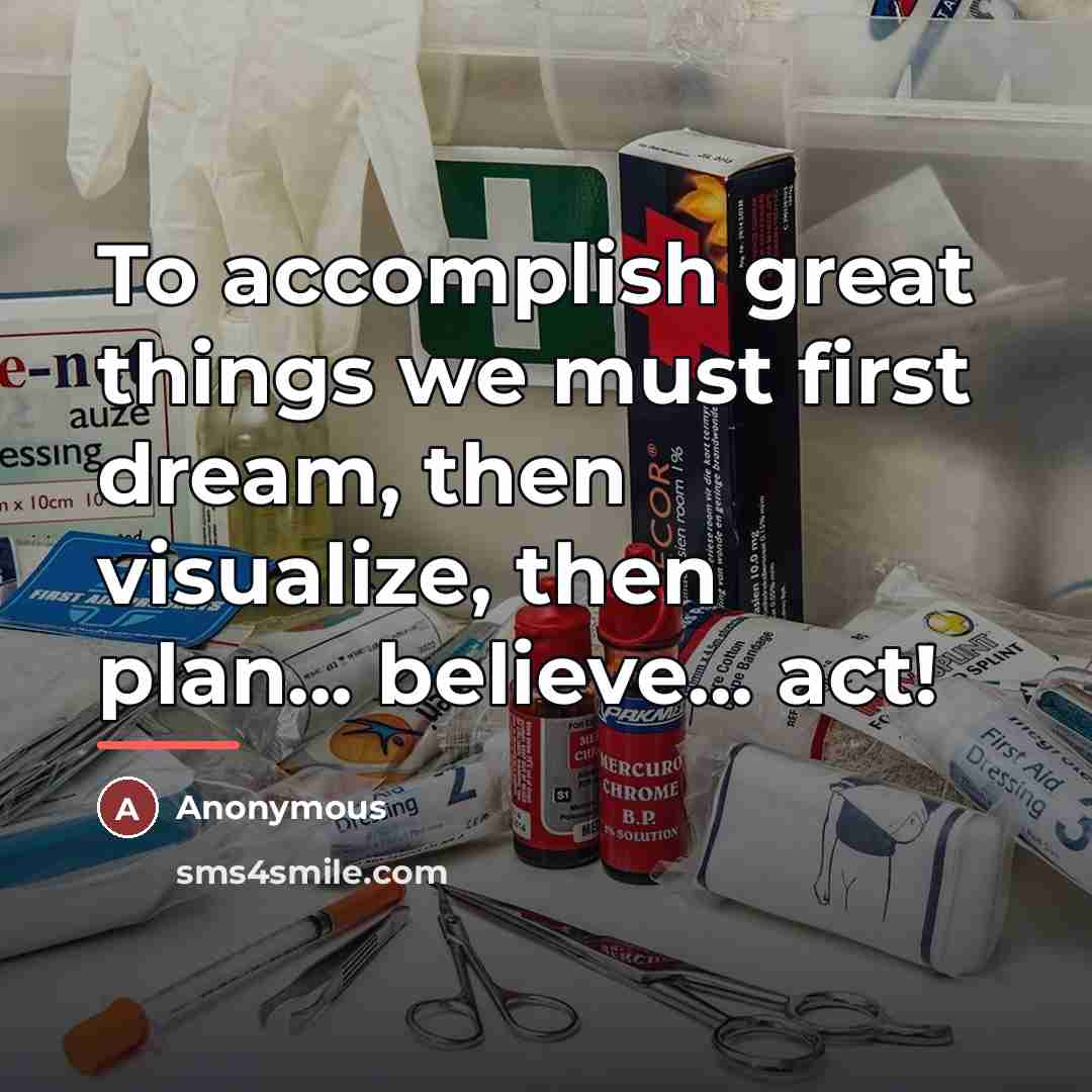 “To accomplish great things we must first dream, then visualize,…” quote by Anonymous