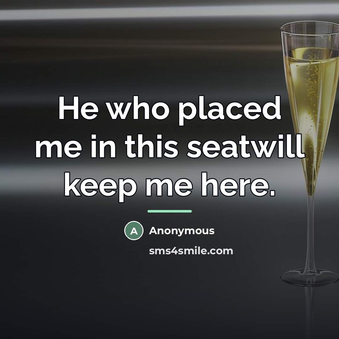 “He who placed me in this seatwill keep me here.…” quote by Anonymous
