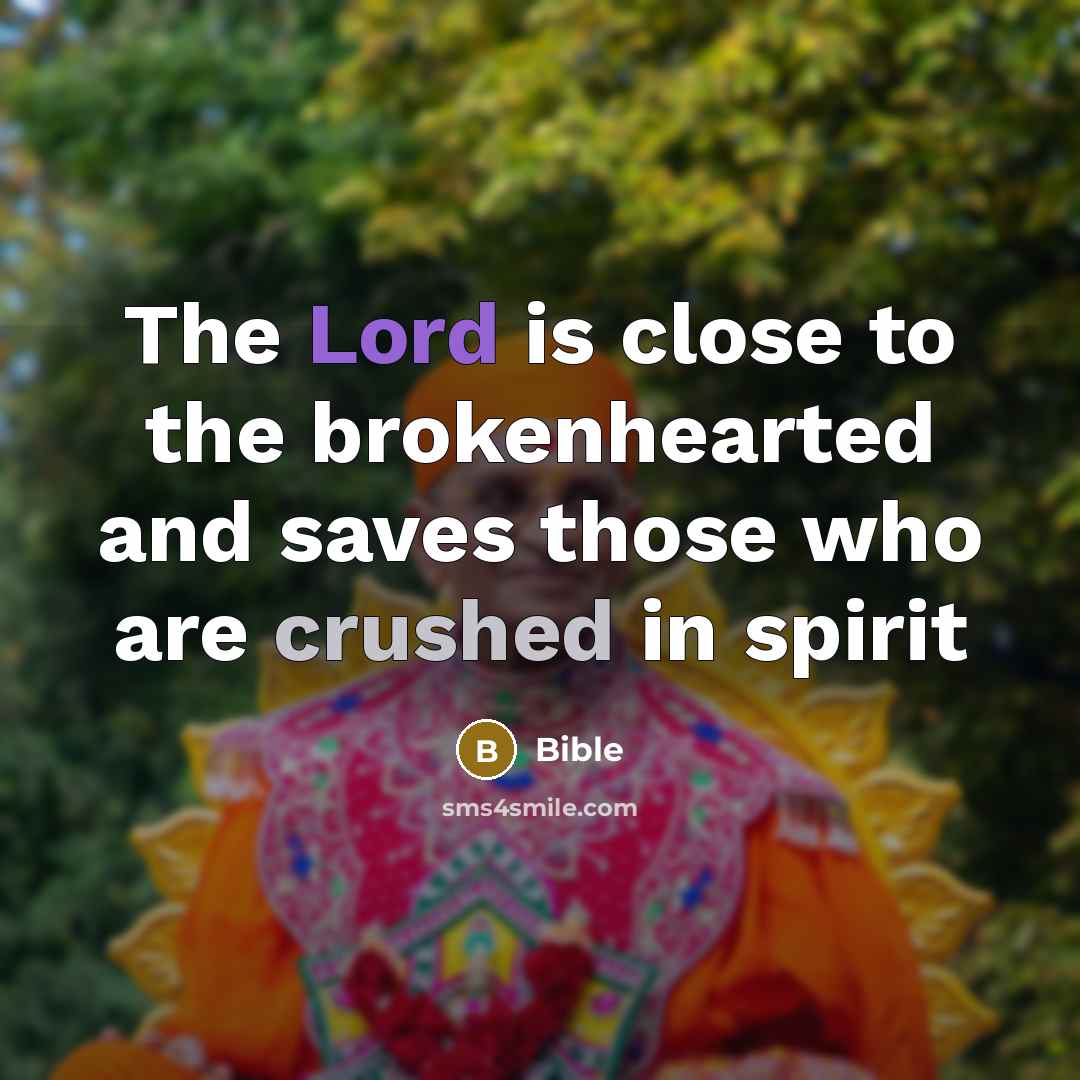 “The Lord is close to the brokenhearted and saves those…” quote by Bible