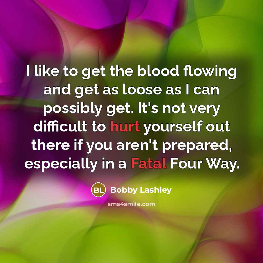 “I like to get the blood flowing and get as…” quote by Bobby Lashley