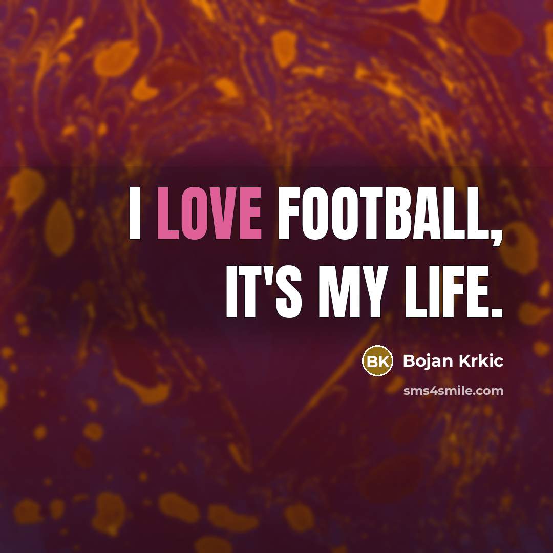 “I love football, it's my life.…” quote by Bojan Krkic