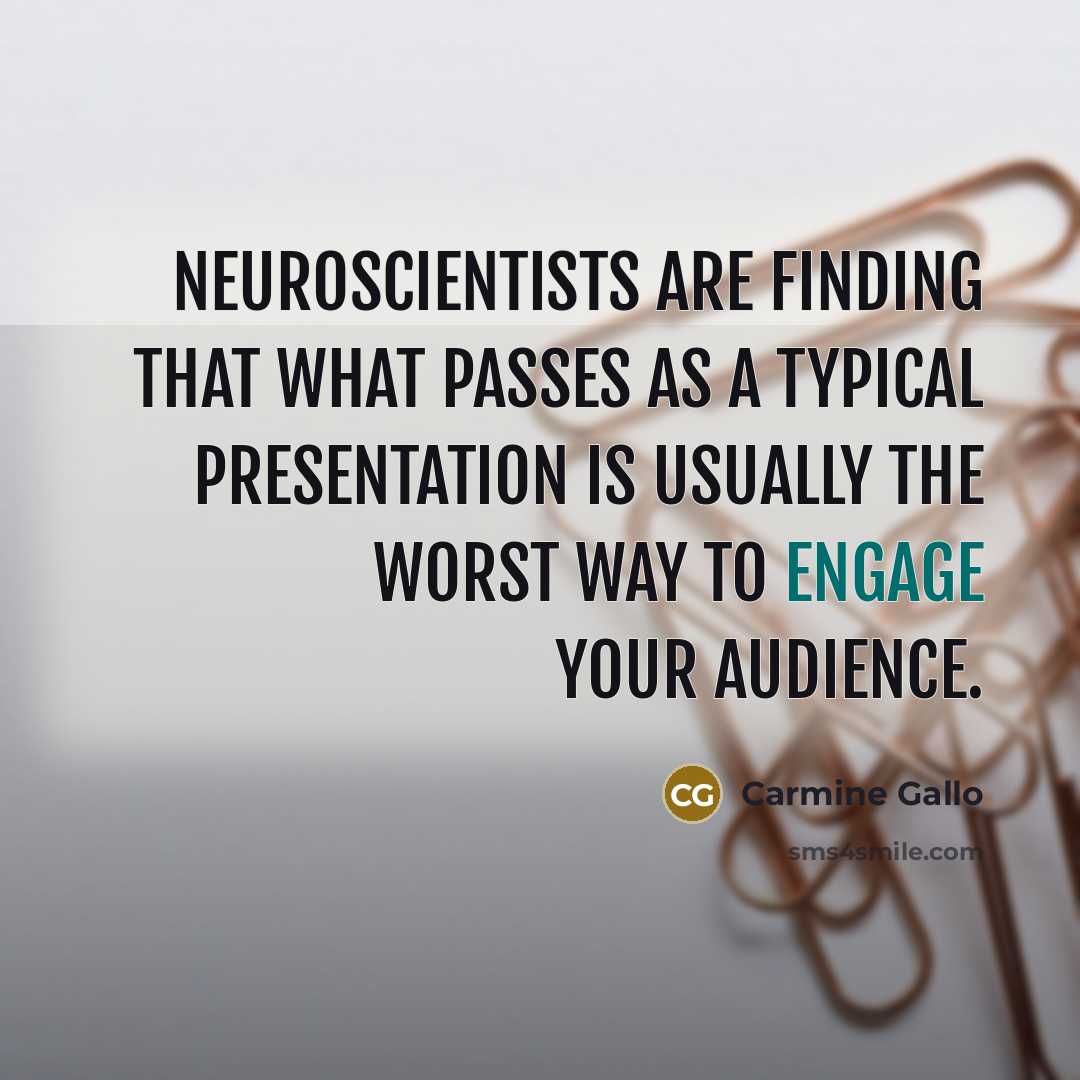 “Neuroscientists are finding that what passes as a typical presentation…” quote by Carmine Gallo
