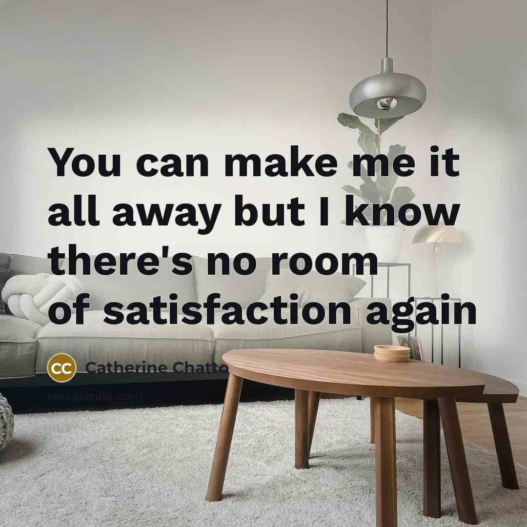 “You can make me it all away but I know…” quote by Catherine Chatto