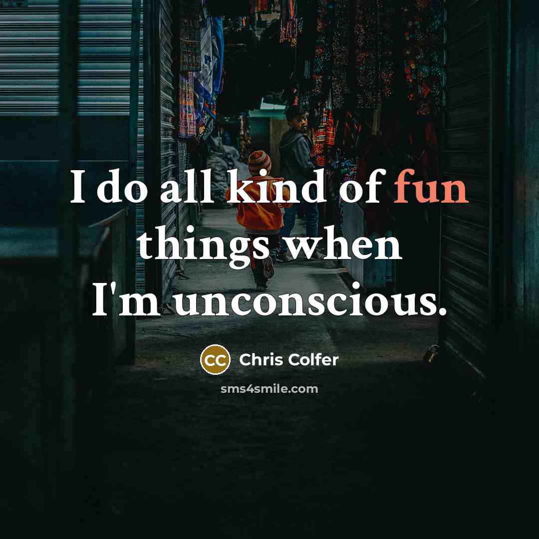 “I do all kind of fun things when I'm unconscious.…” quote by Chris Colfer