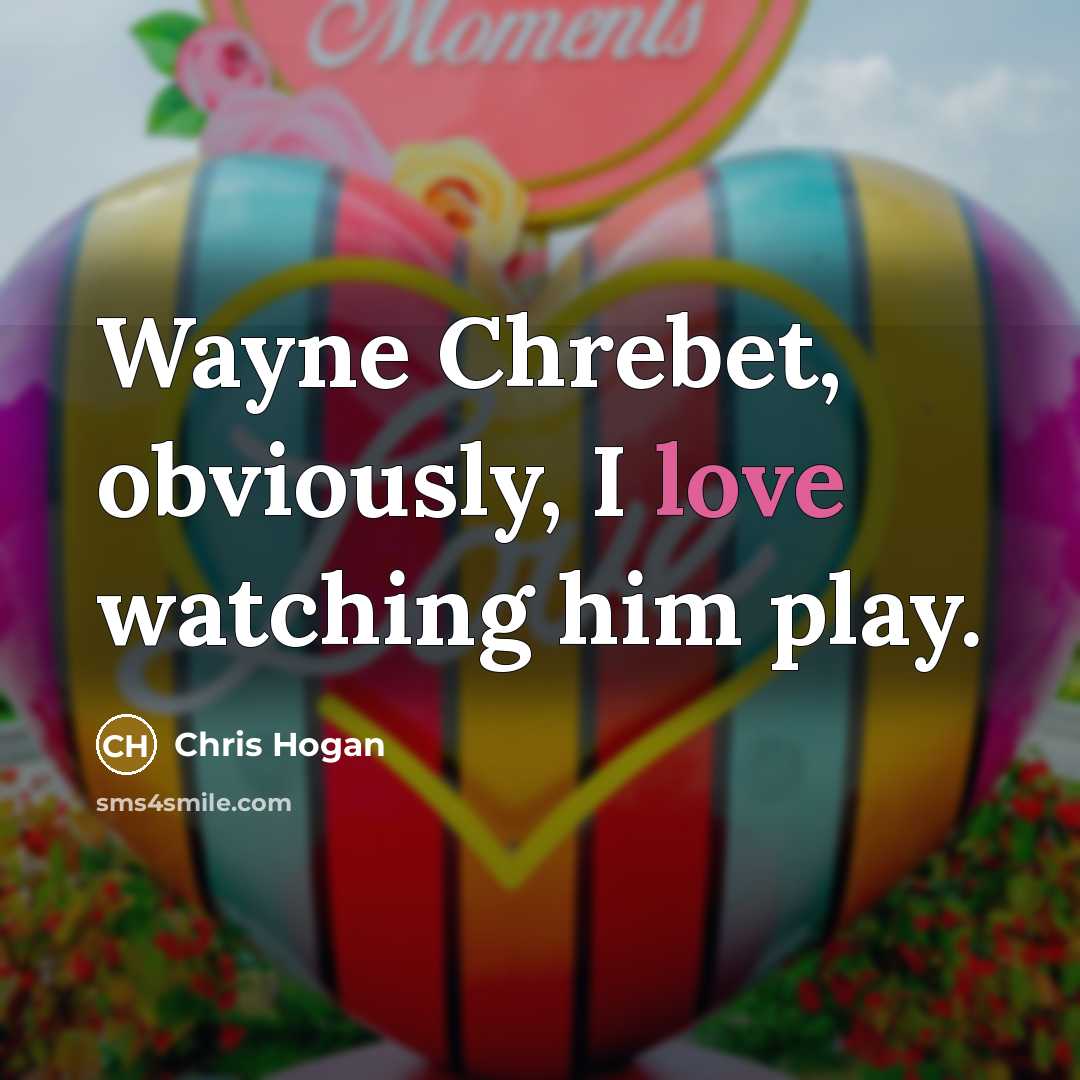 “Wayne Chrebet, obviously, I love watching him play.…” quote by Chris Hogan