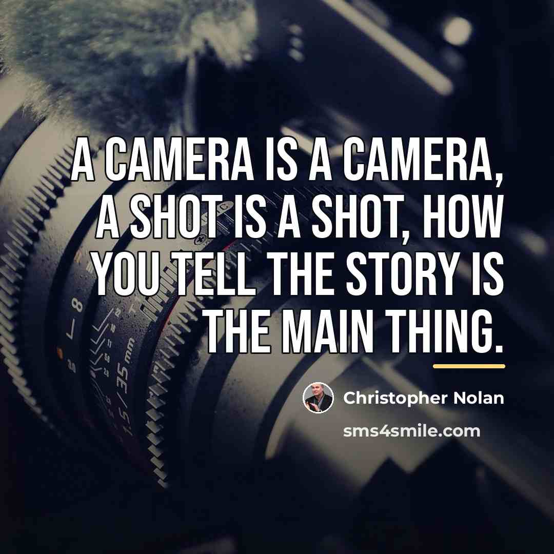 “A camera is a camera, a shot is a shot,…” quote by Christopher Nolan