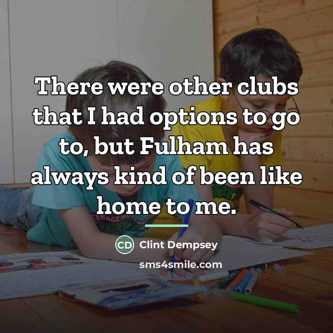 “There were other clubs that I had options to go…” quote by Clint Dempsey