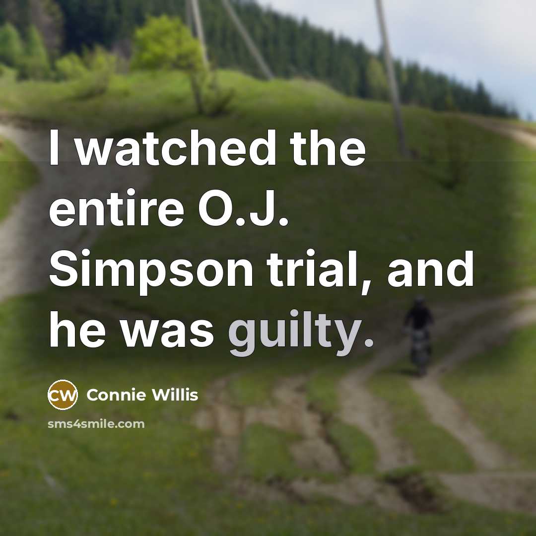 “I watched the entire O.J. Simpson trial, and he was…” quote by Connie Willis