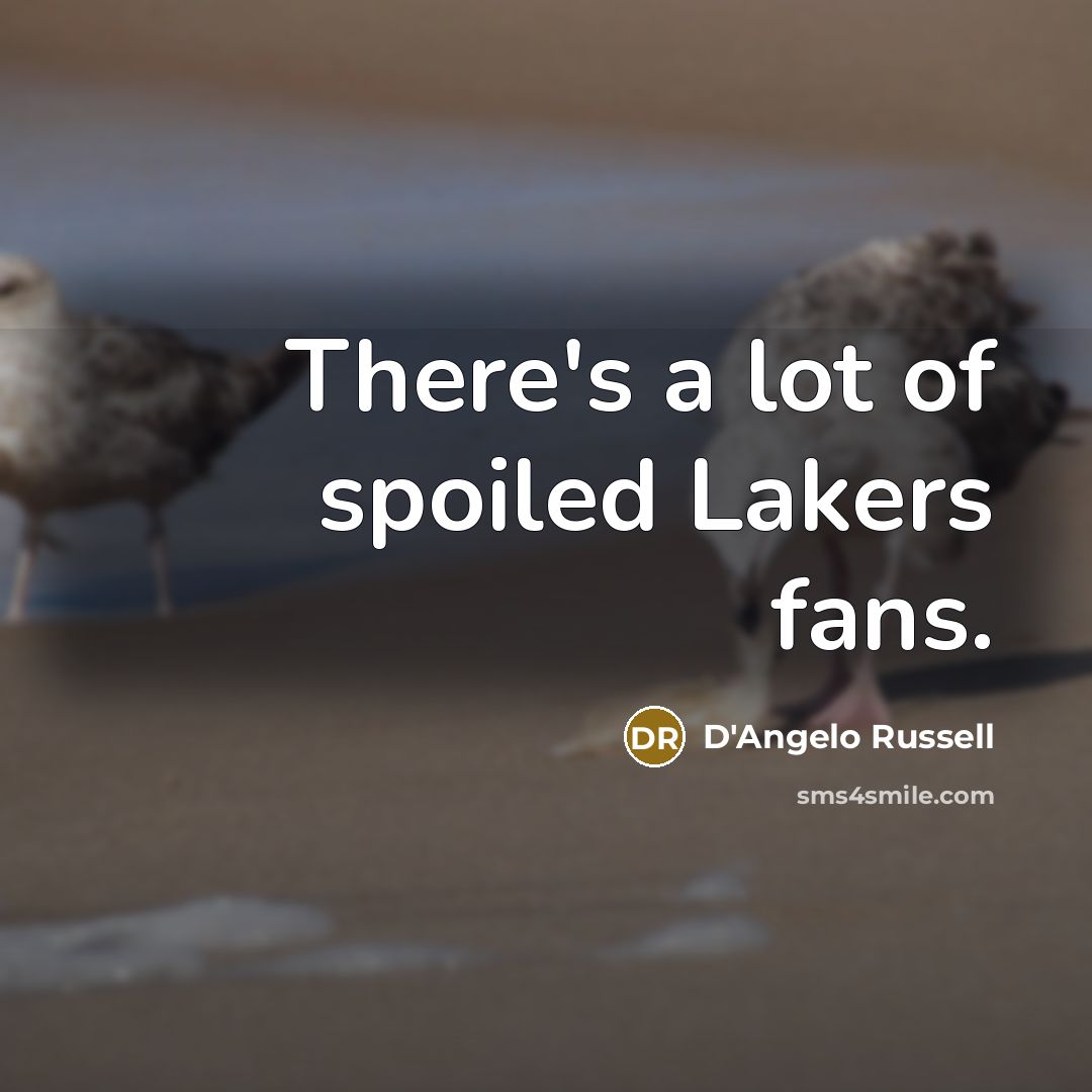 “There's a lot of spoiled Lakers fans.…” quote by D'Angelo Russell