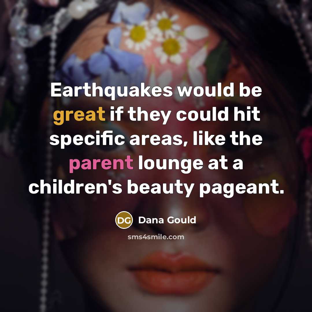 “Earthquakes would be great if they could hit specific areas,…” quote by Dana Gould