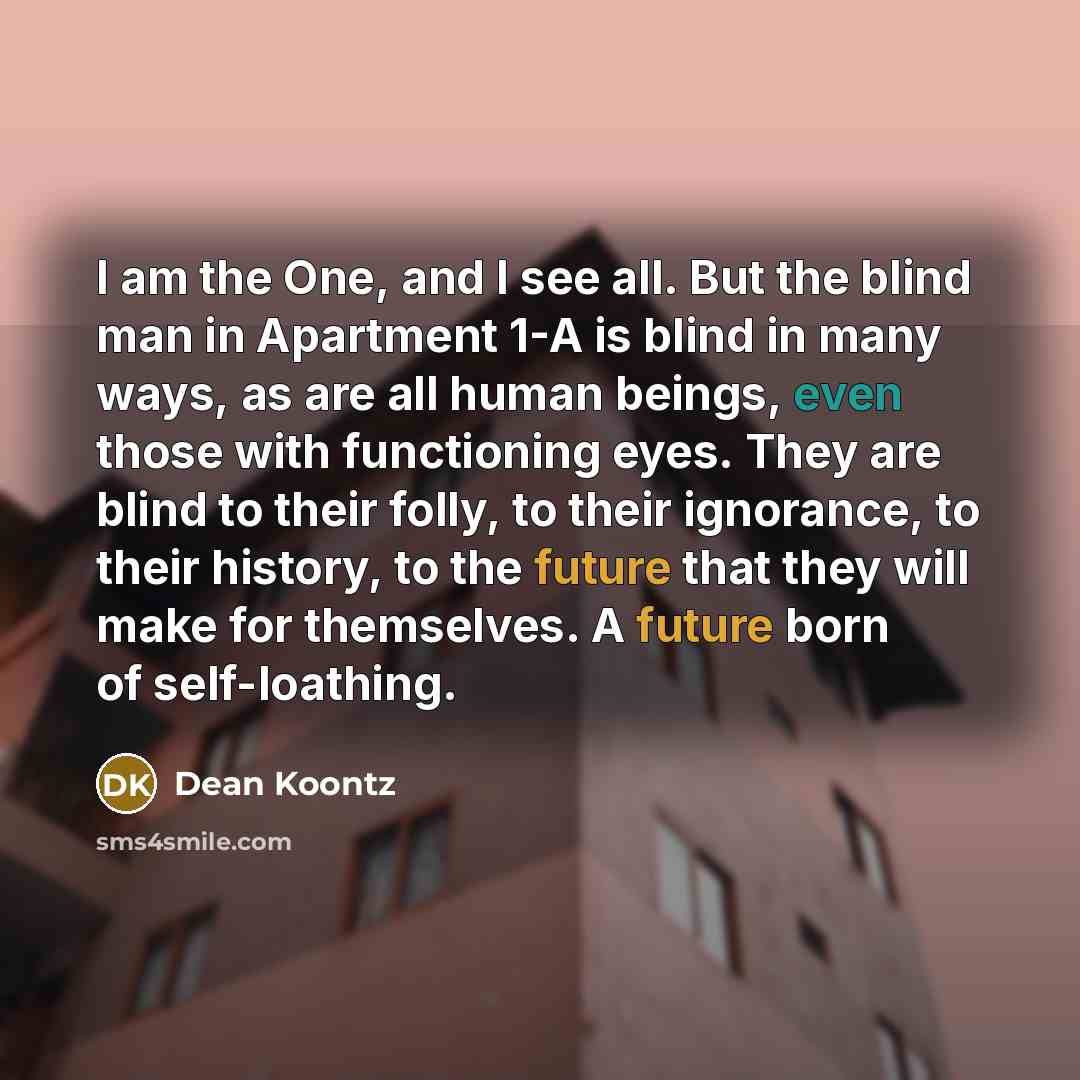 “I am the One, and I see all. But the…” quote by Dean Koontz