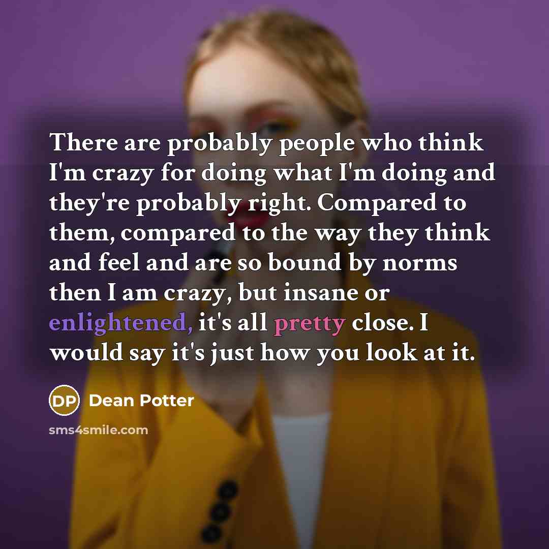 “There are probably people who think I'm crazy for doing…” quote by Dean Potter