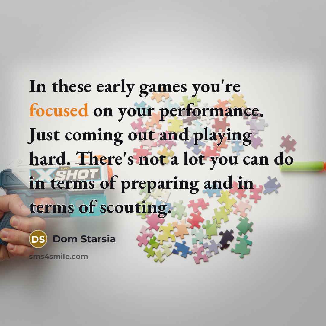 “In these early games you're focused on your performance. Just…” quote by Dom Starsia