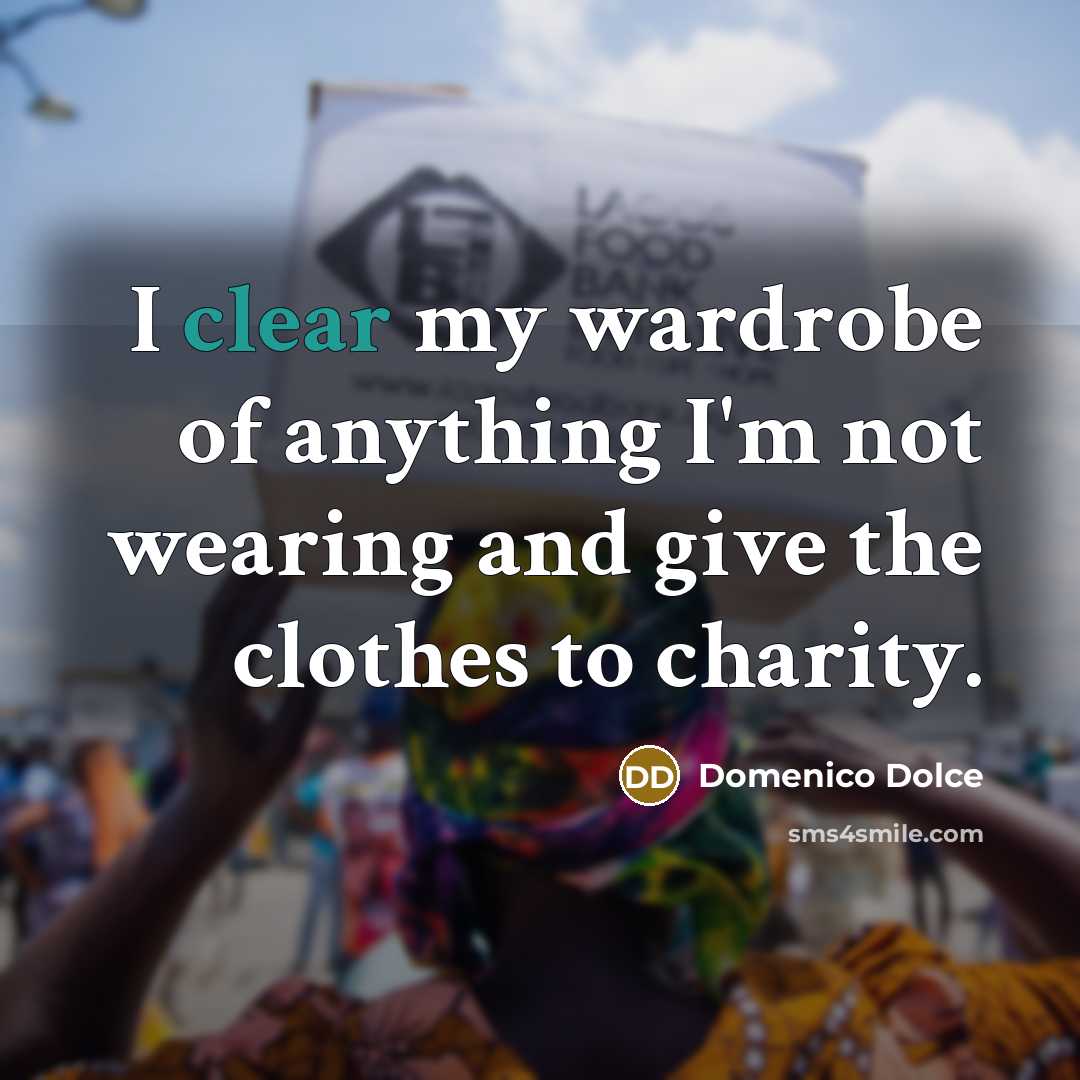 “I clear my wardrobe of anything I'm not wearing and…” quote by Domenico Dolce