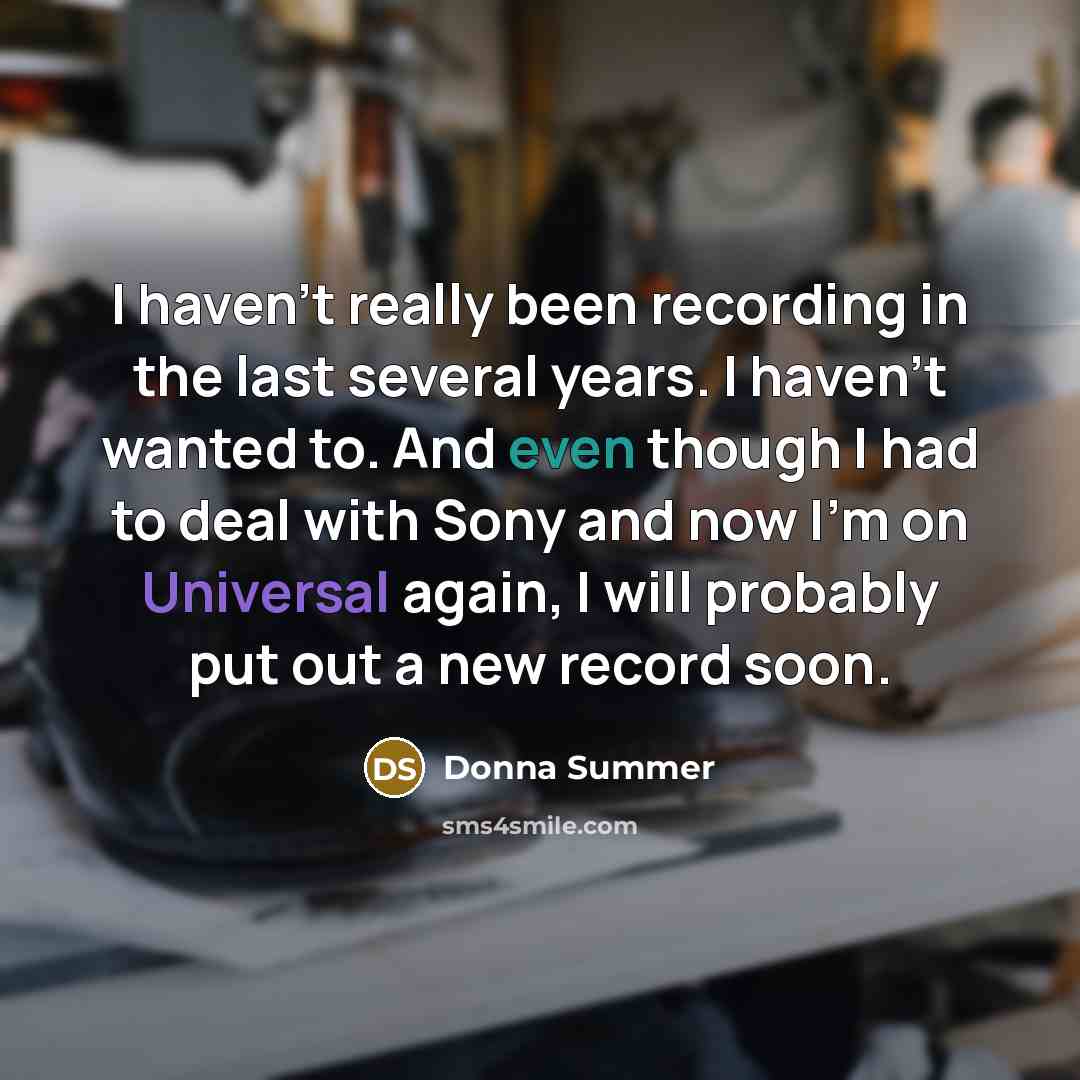 “I haven't really been recording in the last several years.…” quote by Donna Summer