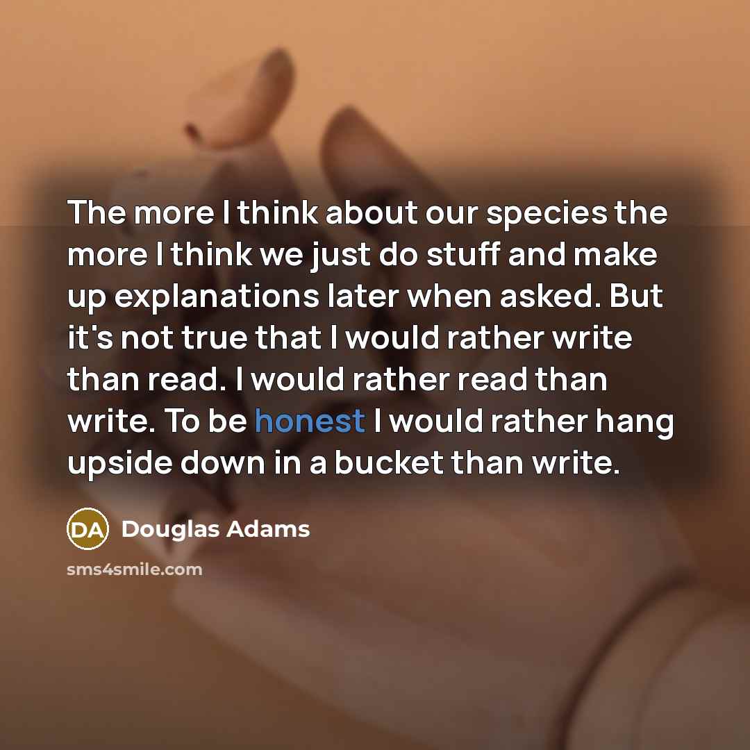 “The more I think about our species the more I…” quote by Douglas Adams