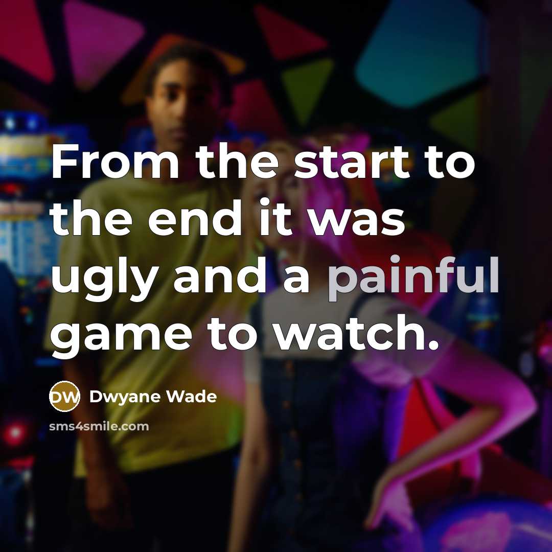 “From the start to the end it was ugly and…” quote by Dwyane Wade