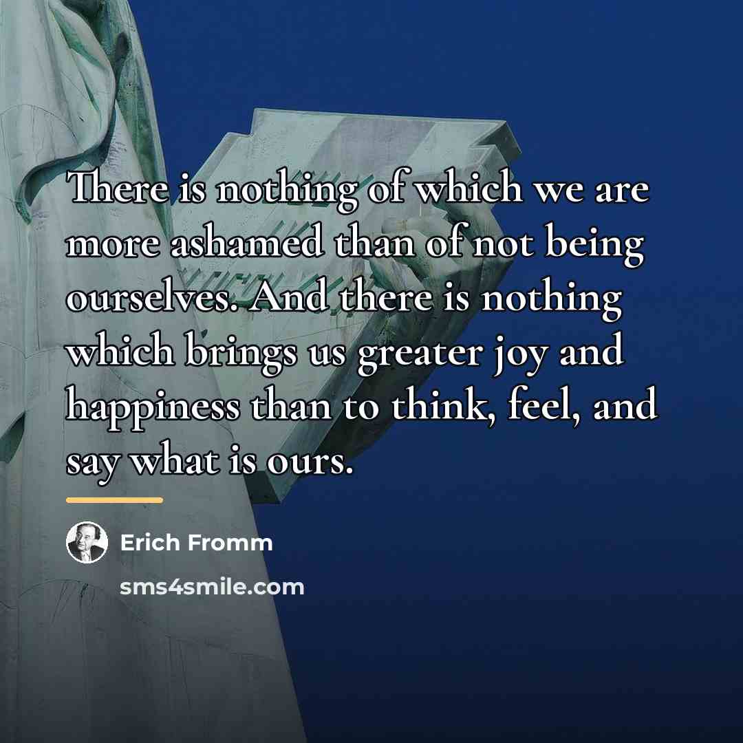 “There is nothing of which we are more ashamed than…” quote by Erich Fromm
