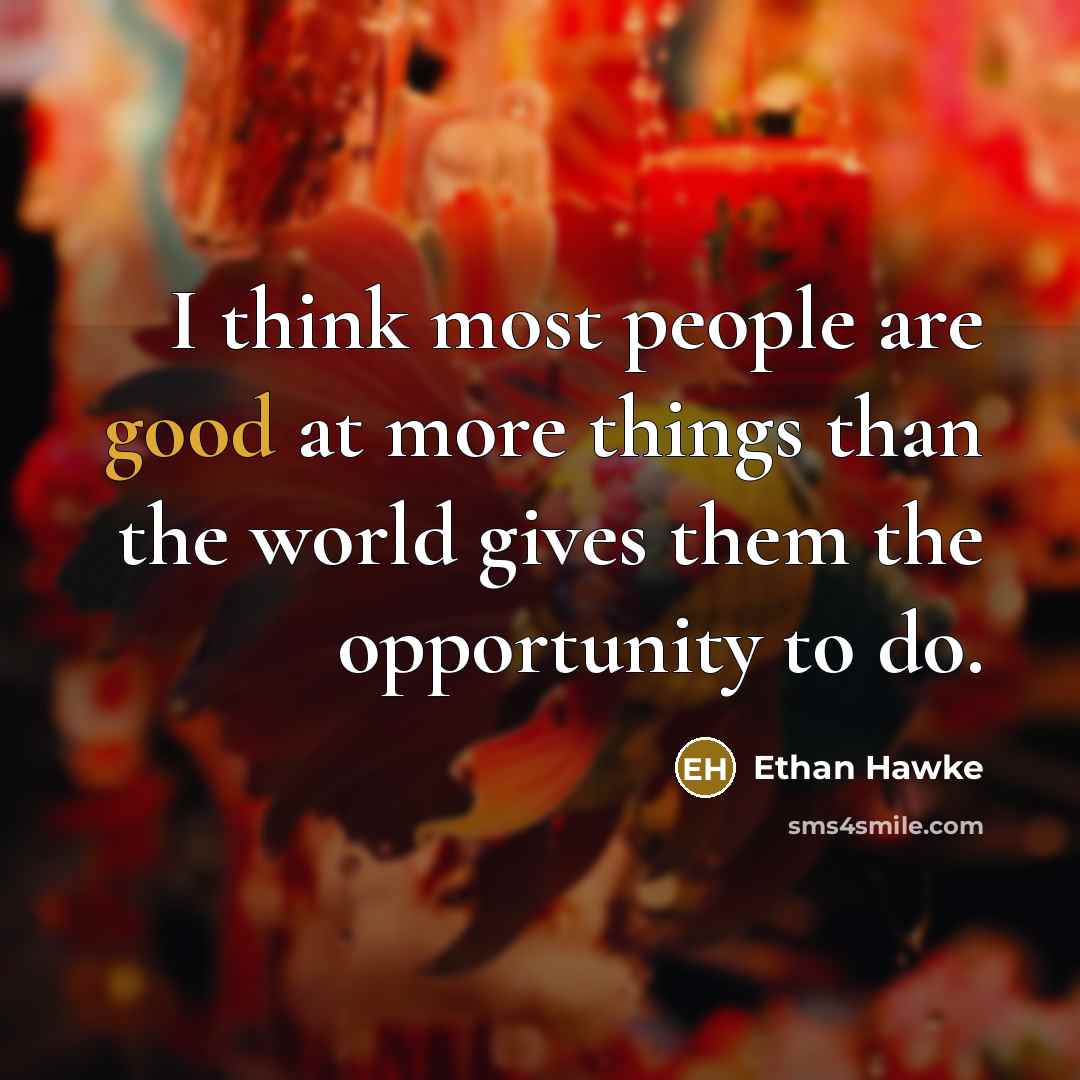 “I think most people are good at more things than…” quote by Ethan Hawke