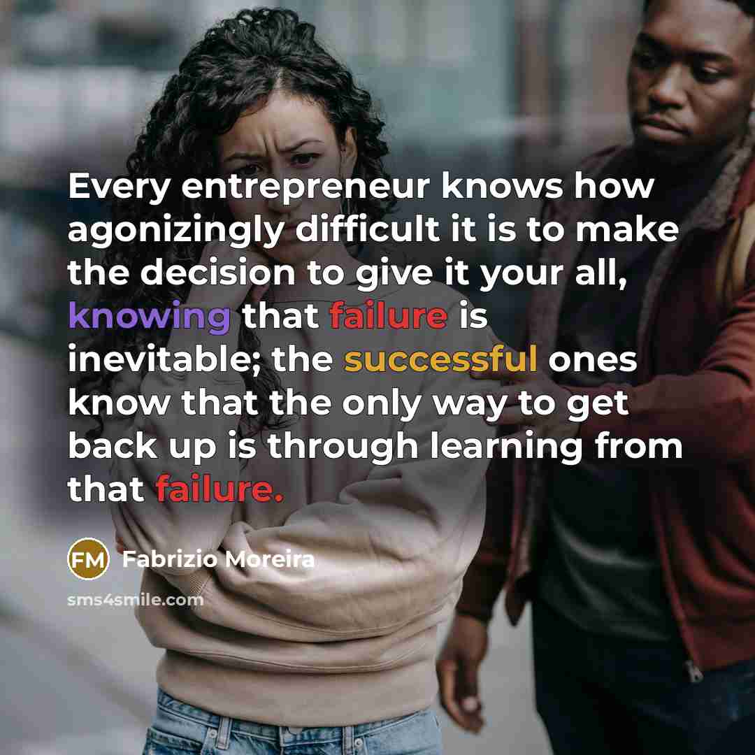 “Every entrepreneur knows how agonizingly difficult it is to make…” quote by Fabrizio Moreira