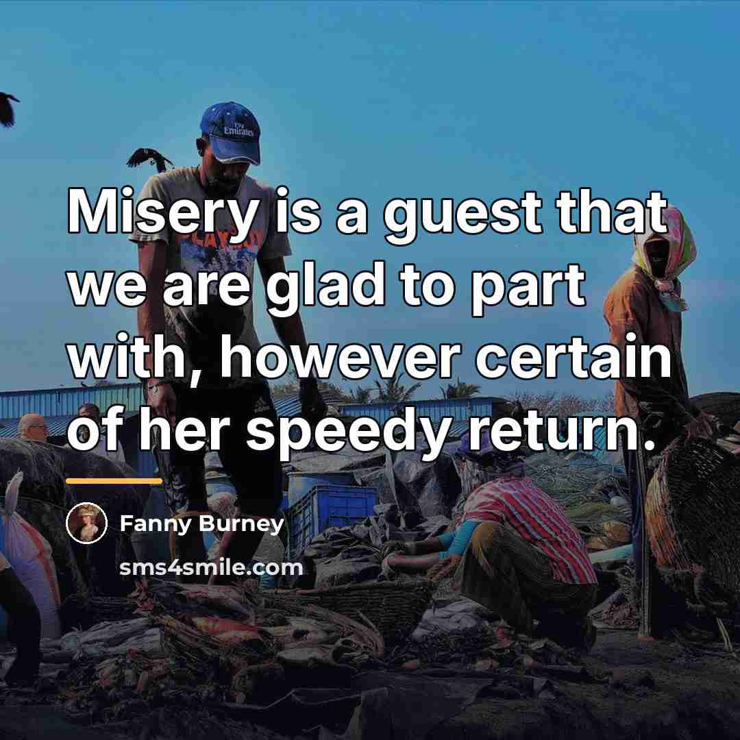 “Misery is a guest that we are glad to part…” quote by Fanny Burney