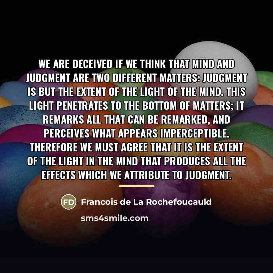 “We are deceived if we think that mind and judgment…” quote by Francois de La Rochefoucauld