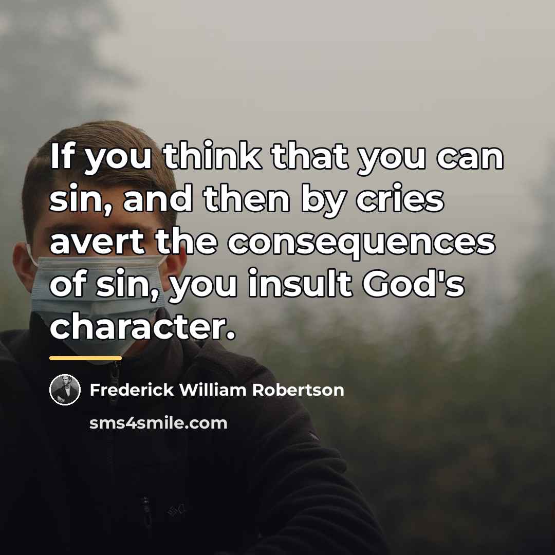 “If you think that you can sin, and then by…” quote by Frederick William Robertson