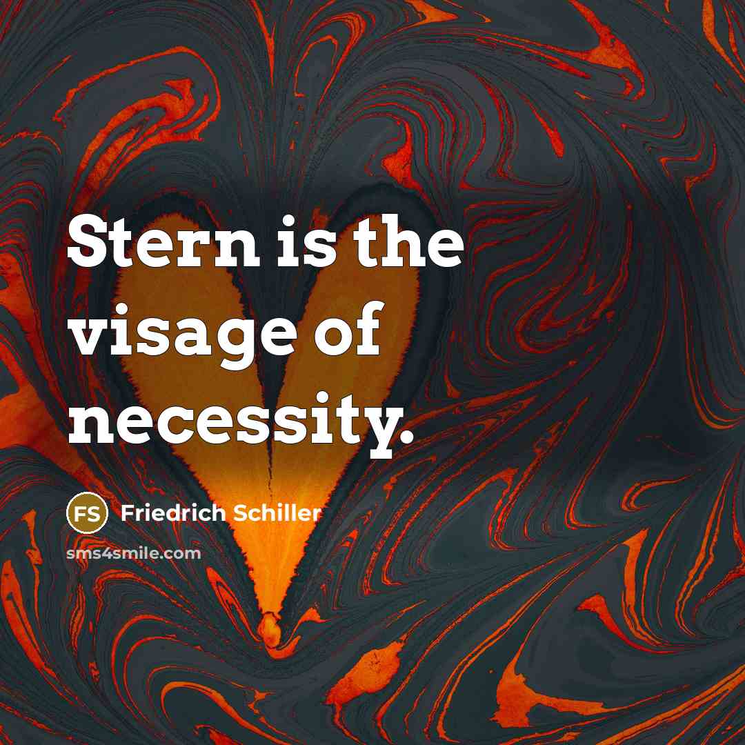 “Stern is the visage of necessity.…” quote by Friedrich Schiller