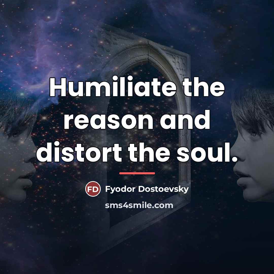 “Humiliate the reason and distort the soul.…” quote by Fyodor Dostoevsky