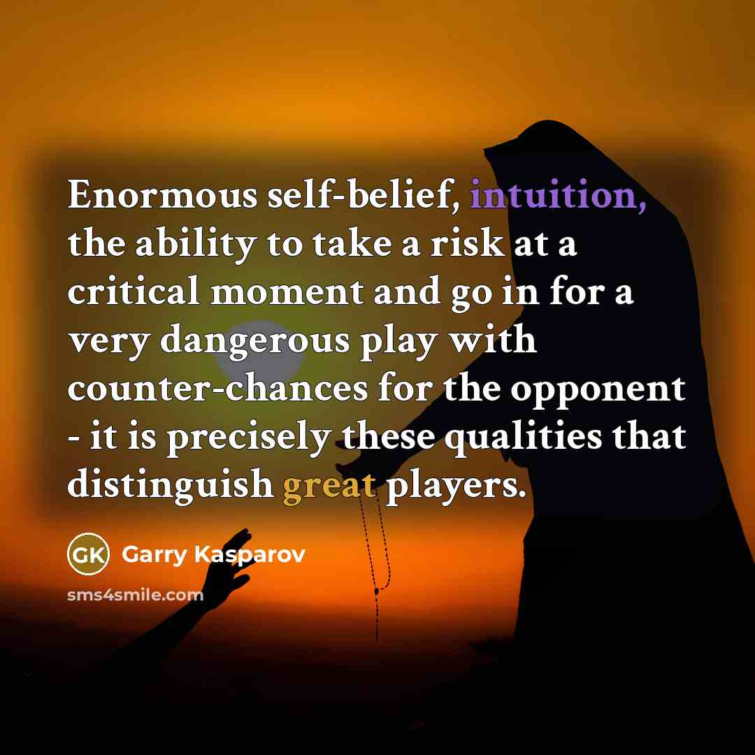 “Enormous self-belief, intuition, the ability to take a risk at…” quote by Garry Kasparov