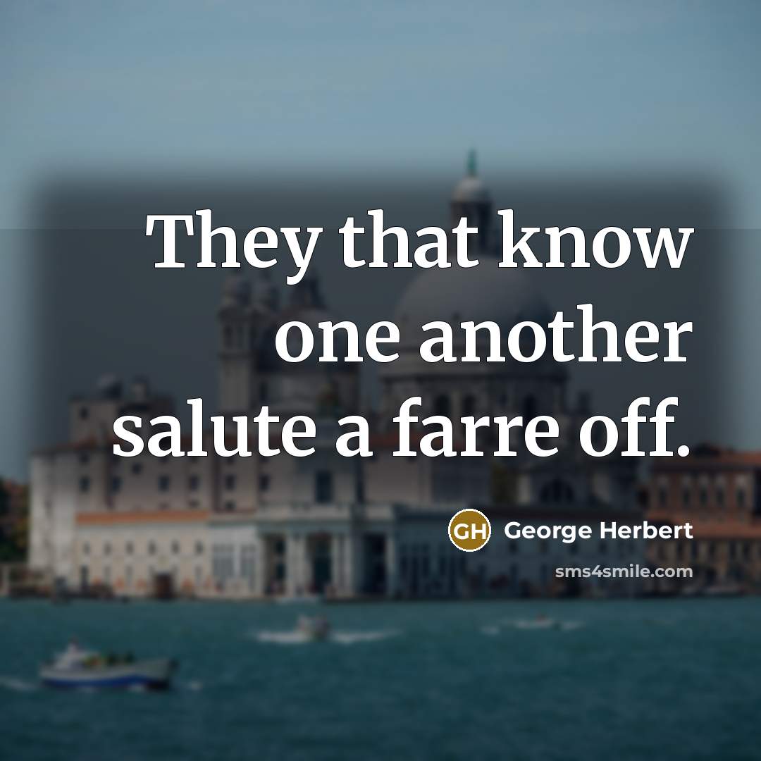 “They that know one another salute a farre off.…” quote by George Herbert