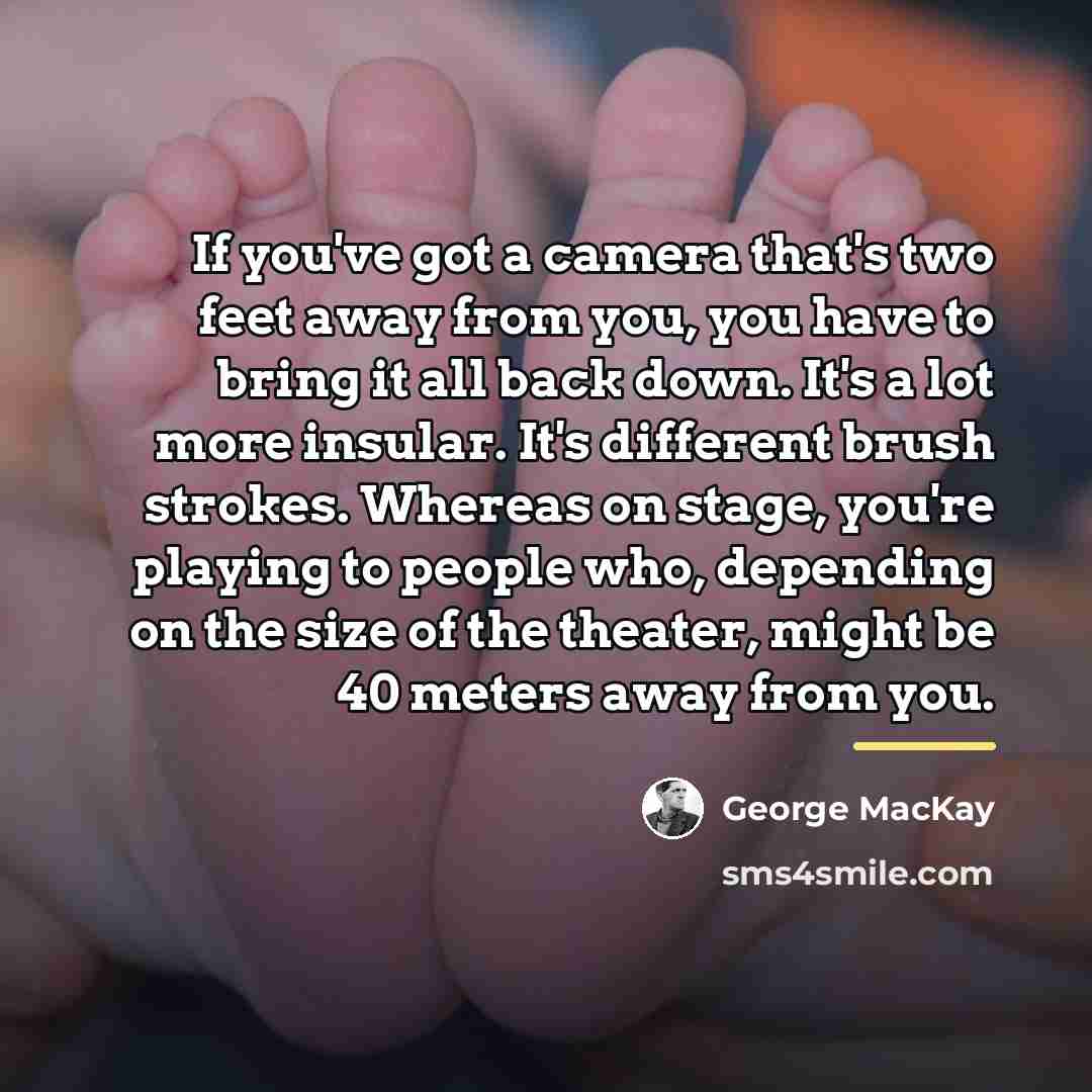 “If you've got a camera that's two feet away from…” quote by George MacKay
