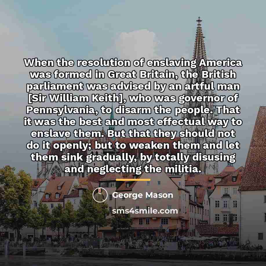 “When the resolution of enslaving America was formed in Great…” quote by George Mason