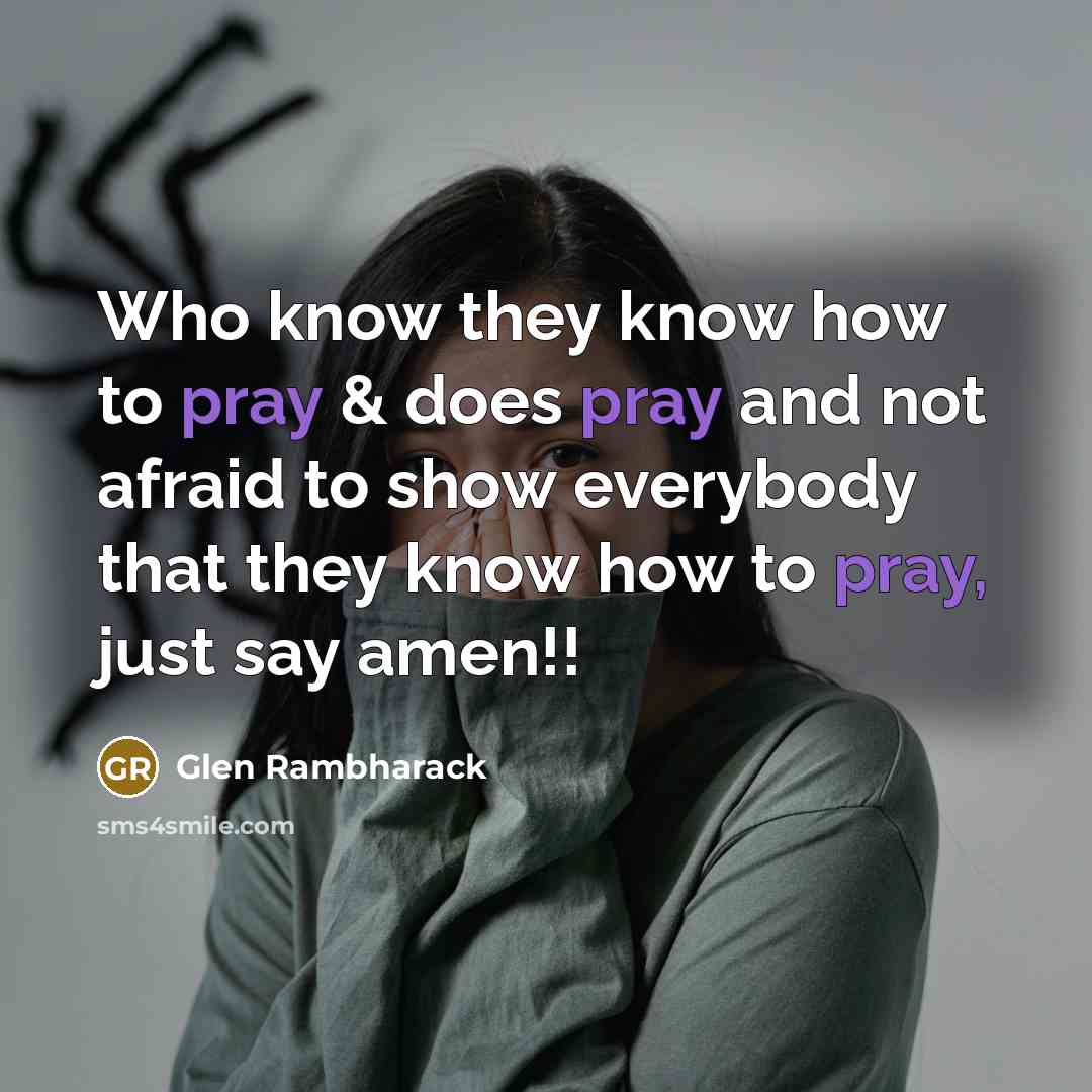 “Who know they know how to pray & does pray…” quote by Glen Rambharack