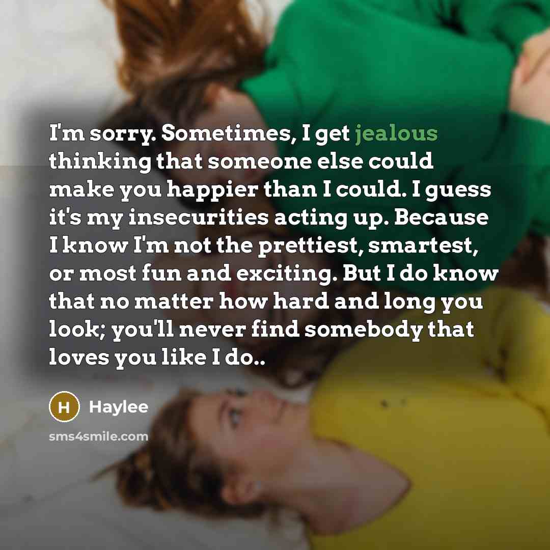“I'm sorry. Sometimes, I get jealous thinking that someone else…” quote by Haylee