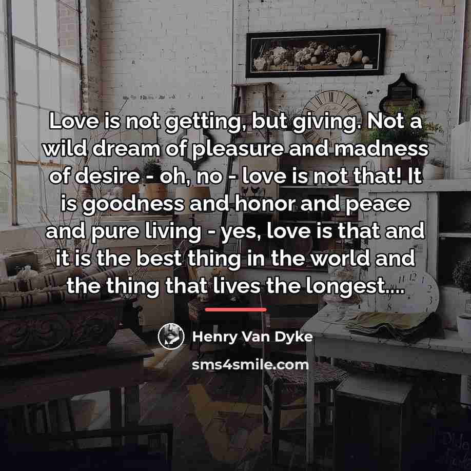 “Love is not getting, but giving. Not a wild dream…” quote by Henry Van Dyke