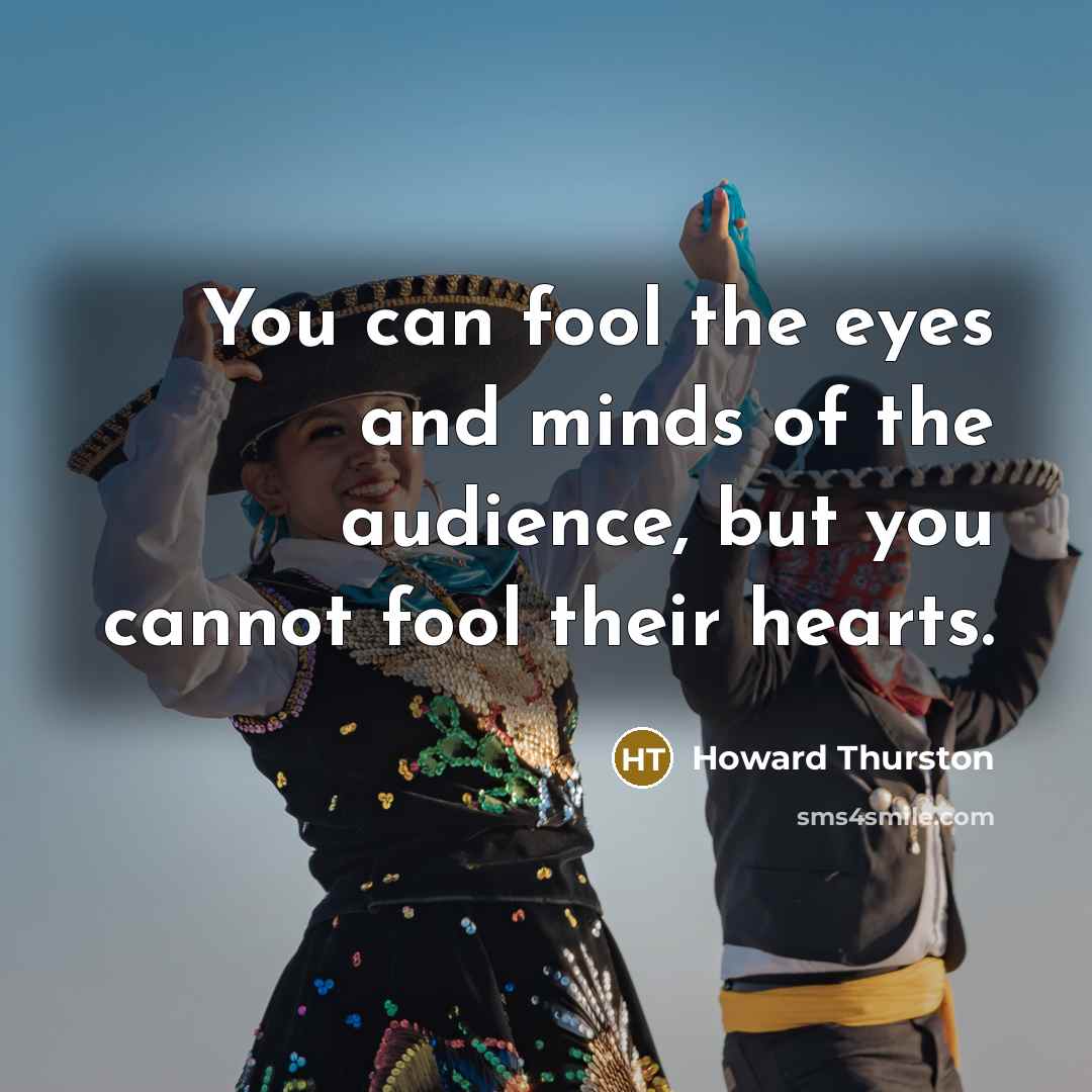 “You can fool the eyes and minds of the audience,…” quote by Howard Thurston