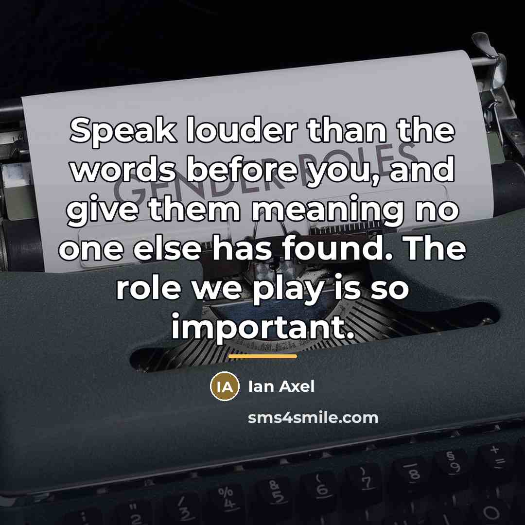 “Speak louder than the words before you, and give them…” quote by Ian Axel