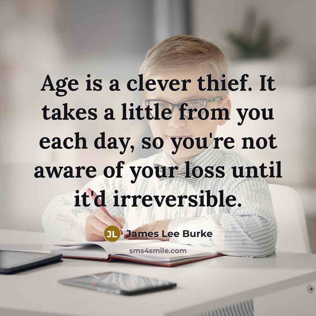 “Age is a clever thief. It takes a little from…” quote by James Lee Burke