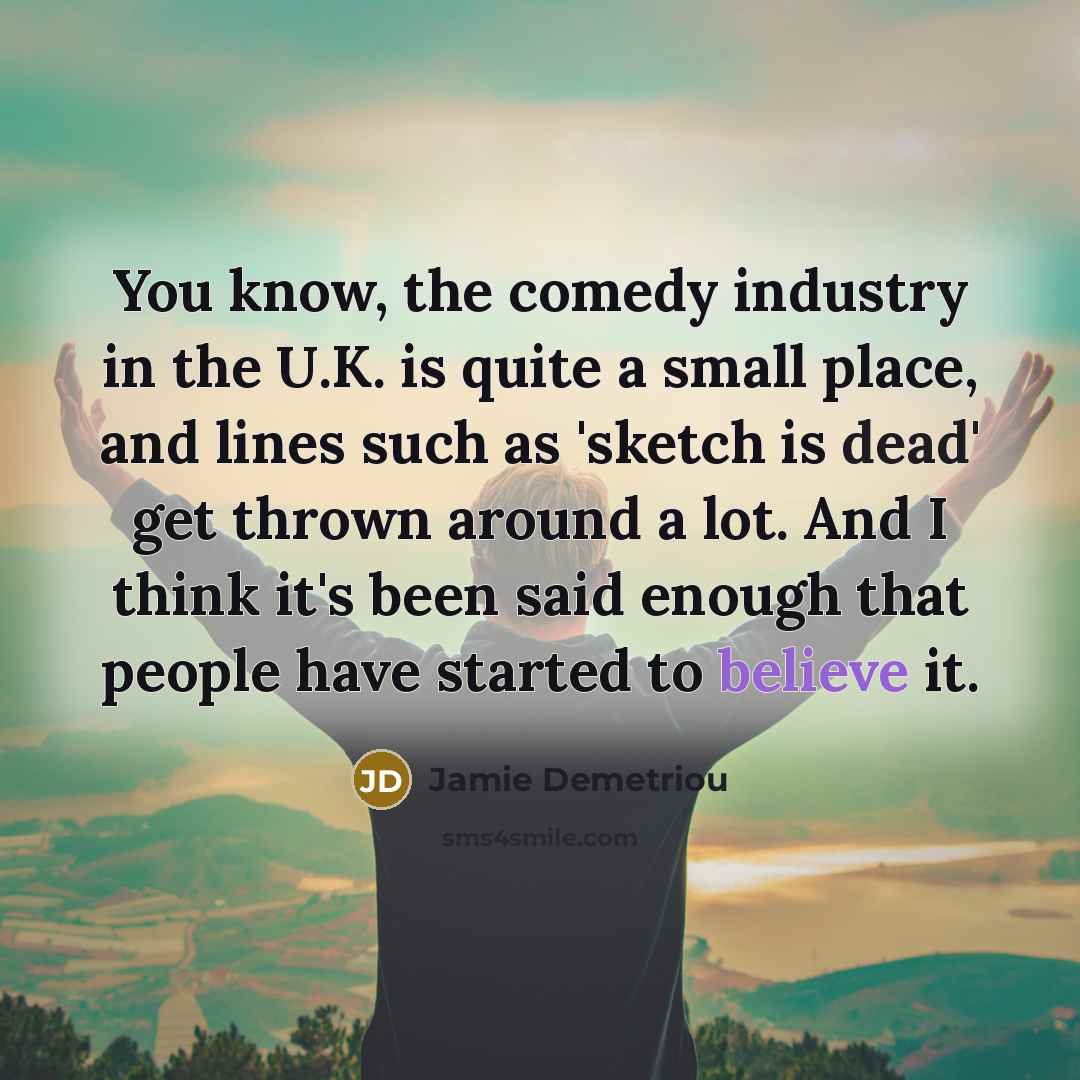 “You know, the comedy industry in the U.K. is quite…” quote by Jamie Demetriou