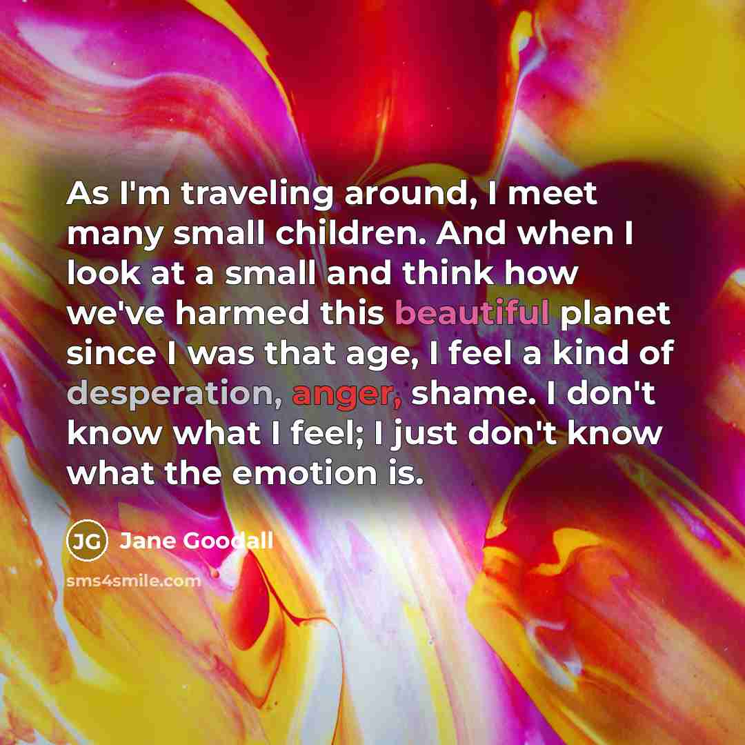 “As I'm traveling around, I meet many small children. And…” quote by Jane Goodall