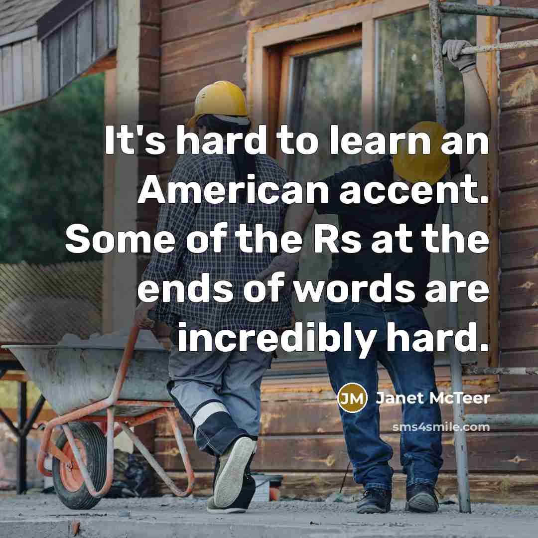 “It's hard to learn an American accent. Some of the…” quote by Janet McTeer