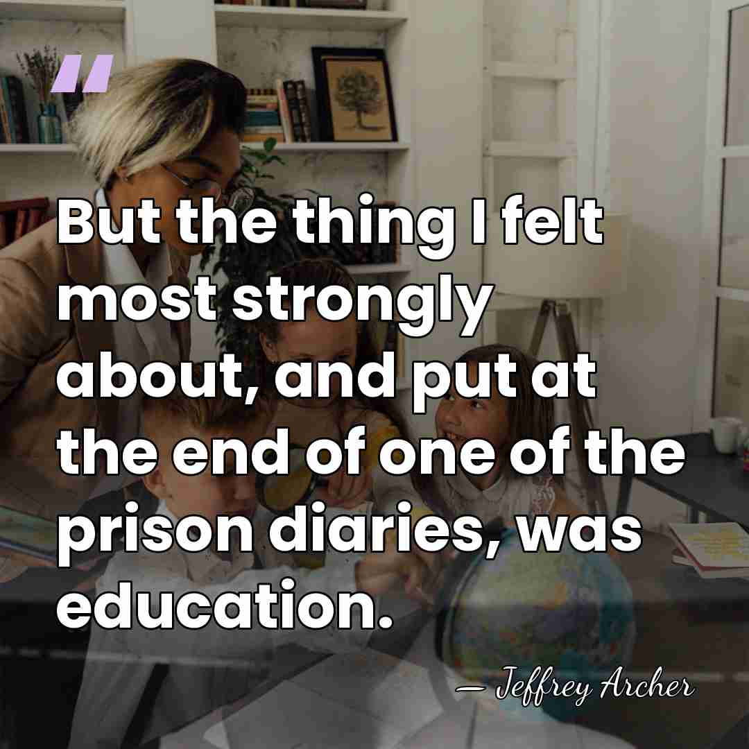 But the thing I felt most strongly about, and put at the&hellip; - Jeffrey Archer
