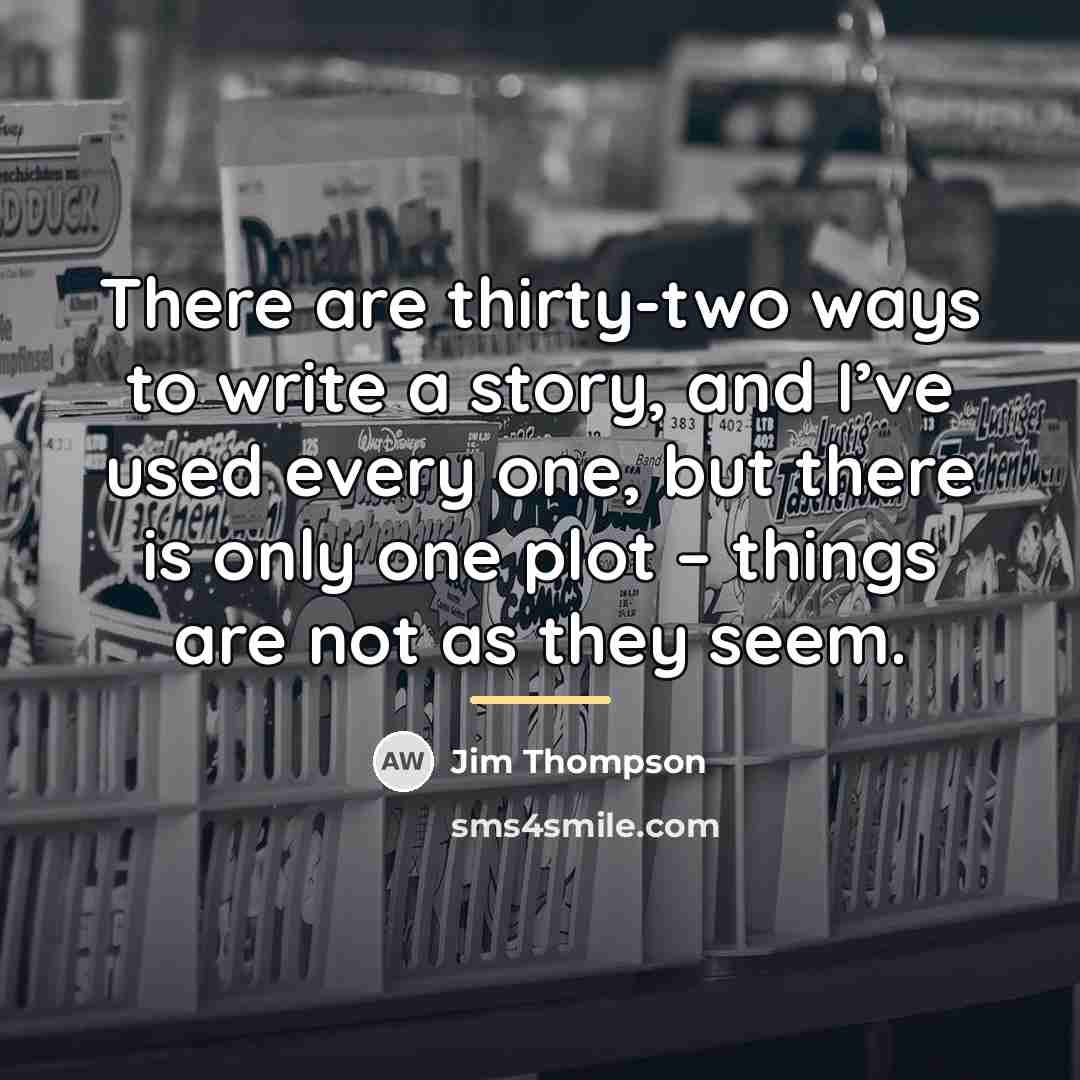 “There are thirty-two ways to write a story, and I’ve…” quote by Jim Thompson