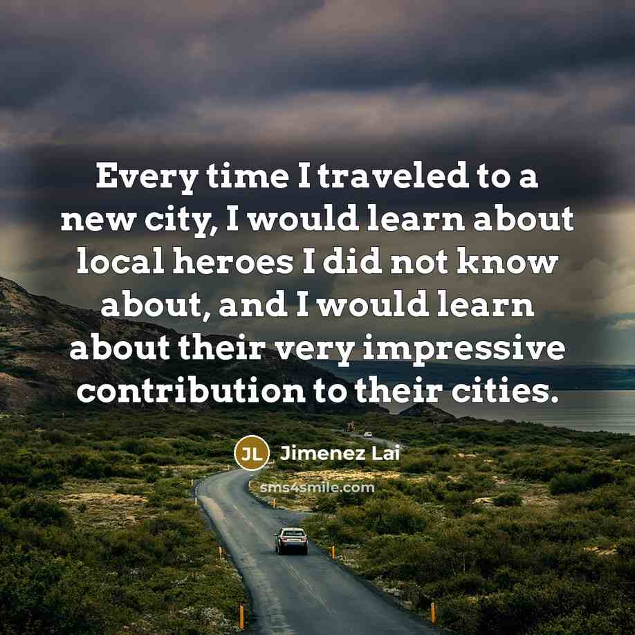 “Every time I traveled to a new city, I would…” quote by Jimenez Lai