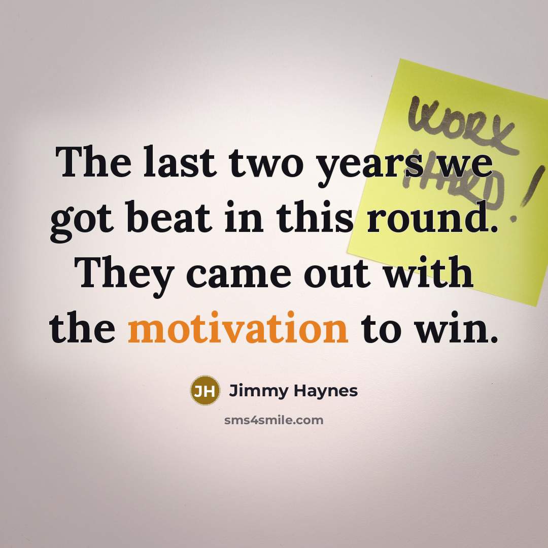 “The last two years we got beat in this round.…” quote by Jimmy Haynes