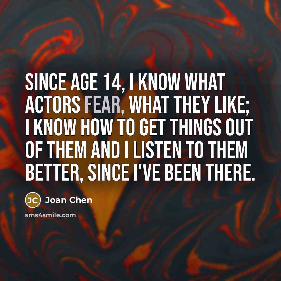 “Since age 14, I know what actors fear, what they…” quote by Joan Chen