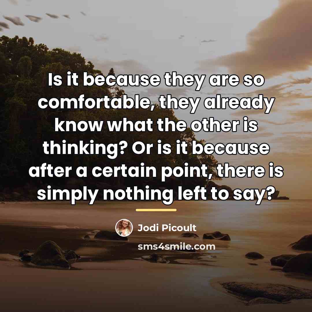 “Is it because they are so comfortable, they already know…” quote by Jodi Picoult
